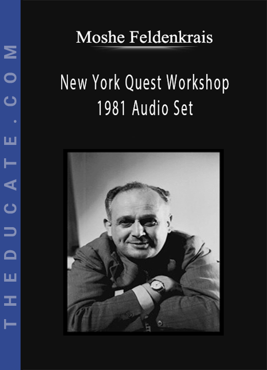 Moshe Feldenkrais - New York Quest Workshop 1981 Audio Set
