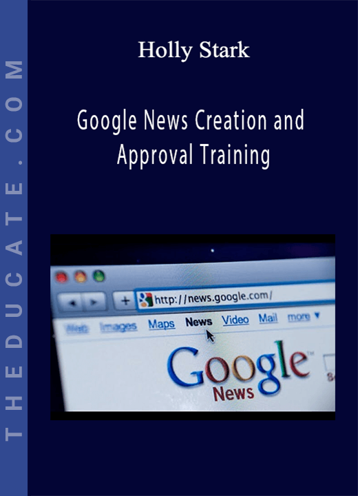 Holly Stark - Google News Creation and Approval Training