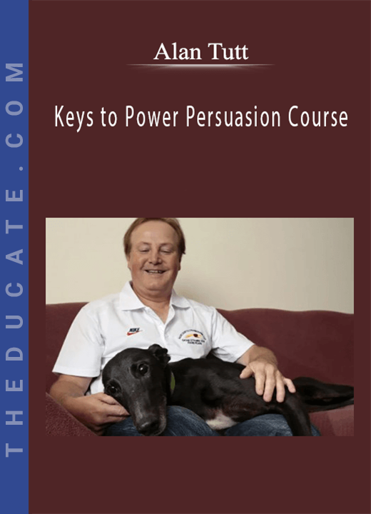 Alan Tutt - Keys to Power Persuasion Course