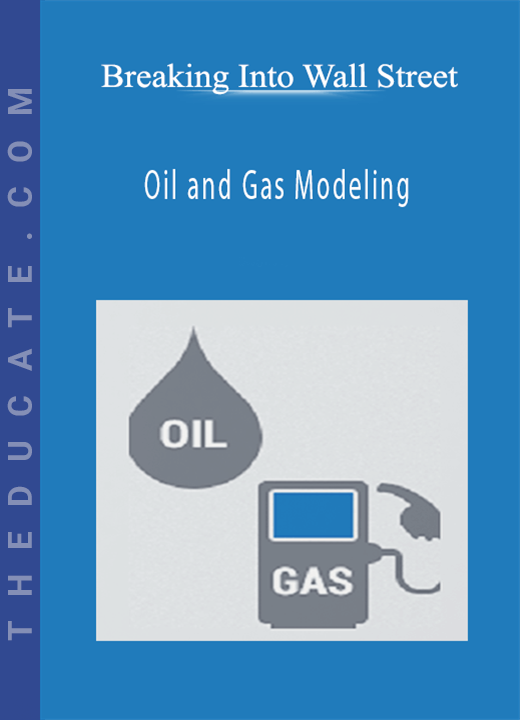 Breaking Into Wall Street - Oil and Gas Modeling