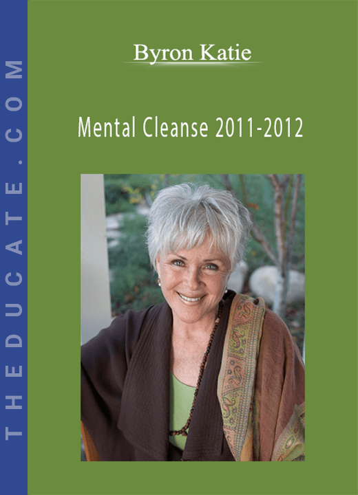 Byron Katie - Mental Cleanse 2011-2012