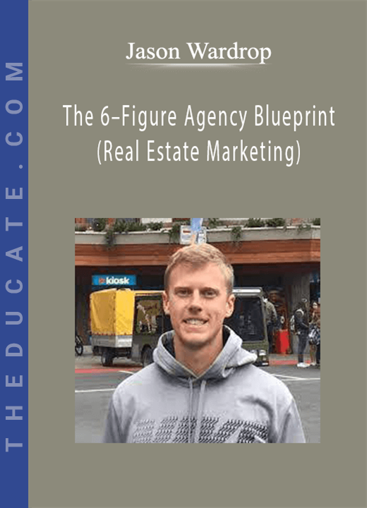 Jason Wardrop - The 6-Figure Agency Blueprint (Real Estate Marketing)