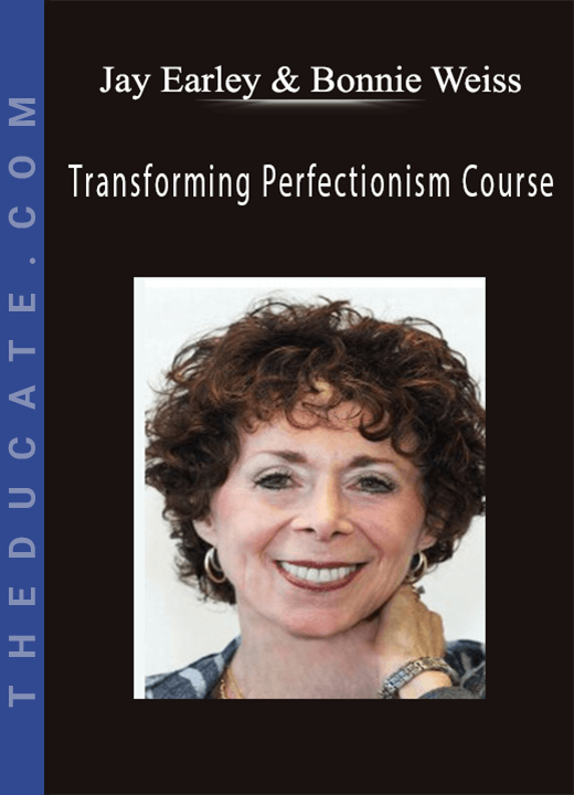 Jay Earley & Bonnie Weiss - Transforming Perfectionism Course