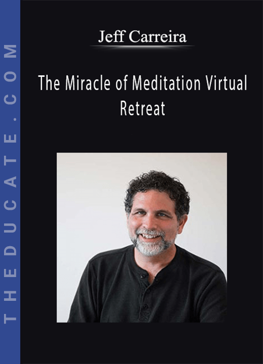 Jeff Carreira - The Miracle of Meditation Virtual Retreat