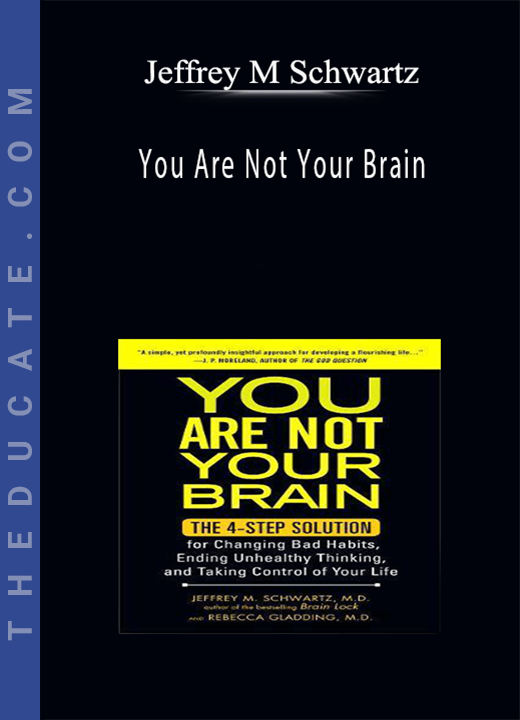Jeffrey M Schwartz - You Are Not Your Brain