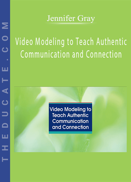 Jennifer Gray - Video Modeling to Teach Authentic Communication and Connection