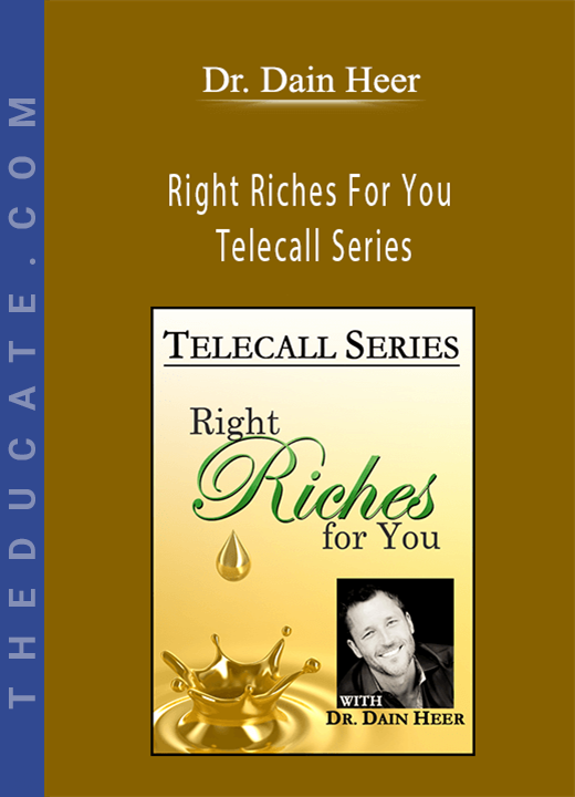Dr. Dain Heer - Right Riches For You Telecall Series