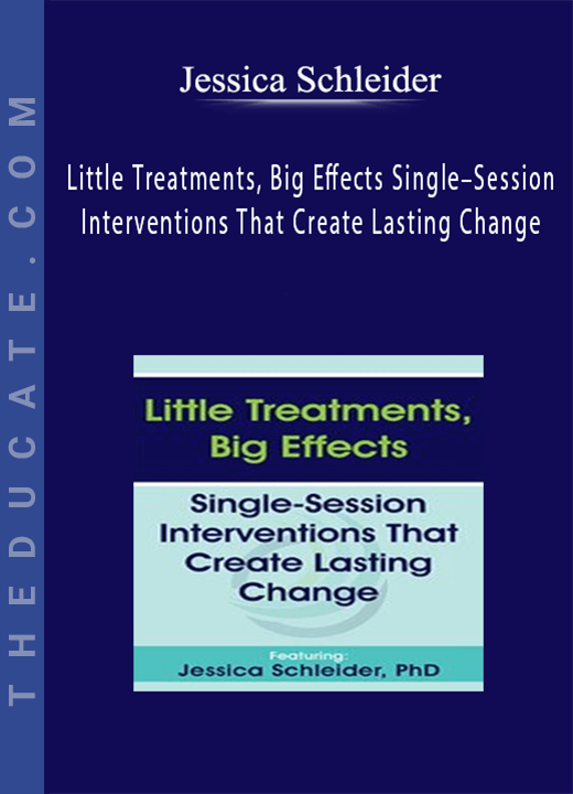 Jessica Schleider - Little Treatments, Big Effects: Single-Session Interventions That Create Lasting Change