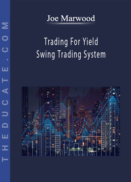 Joe Marwood - Trading For Yield - Swing Trading System