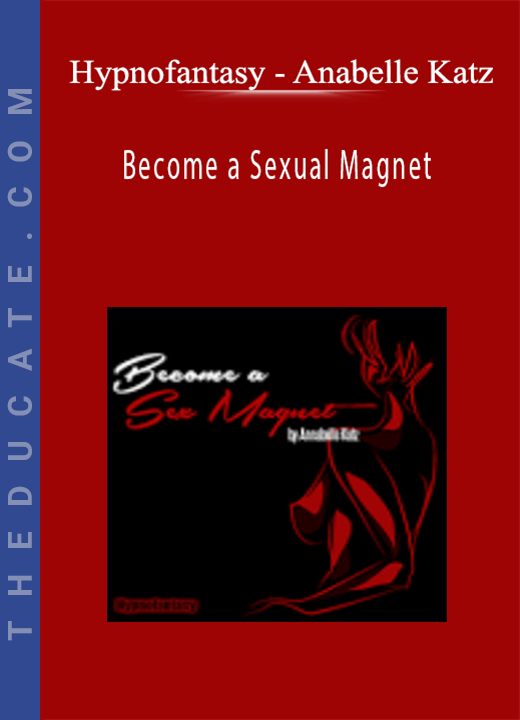 Hypnofantasy - Anabelle Katz - Become a Sexual Magnet