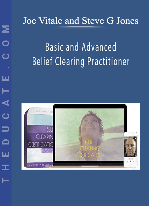 Joe Vitale and Steve G Jones - Basic and Advanced Belief Clearing Practitioner