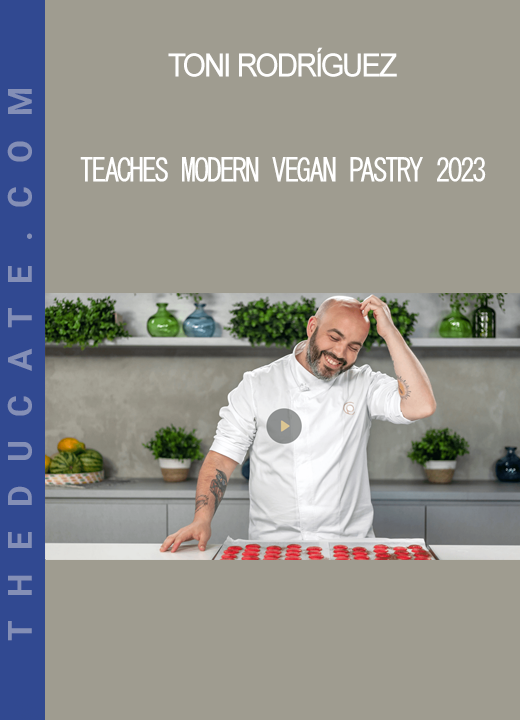 Toni Rodríguez - Teaches Modern Vegan Pastry 2023