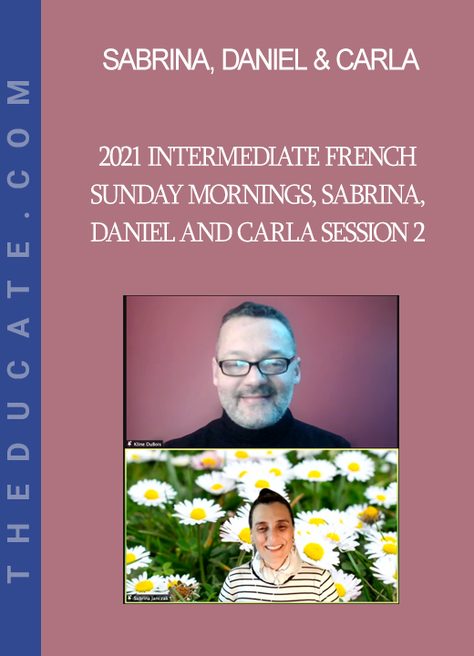 Sabrina, Daniel & Carla - 2021 Intermediate French Sunday Mornings, Sabrina, Daniel and Carla Session 2