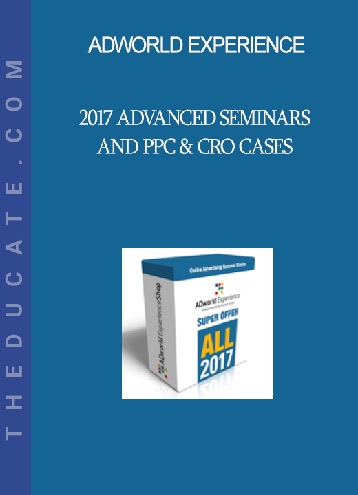ADworld Experience - 2017 Advanced Seminars and PPC & CRO Cases