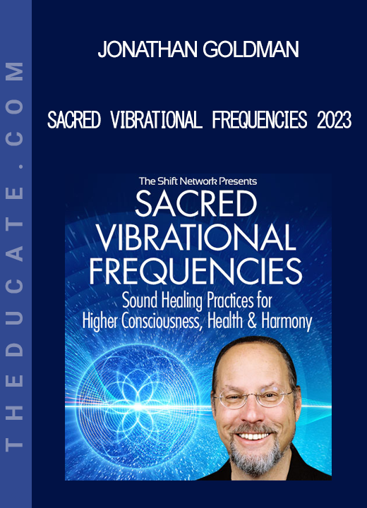Jonathan Goldman - Sacred Vibrational Frequencies 2023