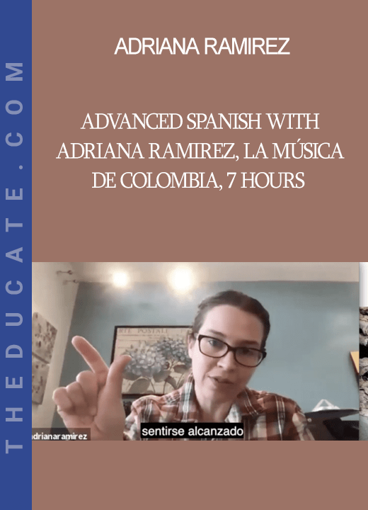Adriana Ramirez - Advanced Spanish with Adriana Ramirez, la Música de Colombia, 7 hours