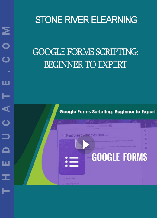 Stone River Elearning - Google Forms Scripting: Beginner to Expert