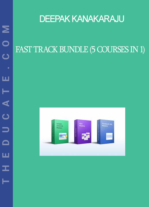 Deepak Kanakaraju - Fast Track Bundle (5 Courses in 1)