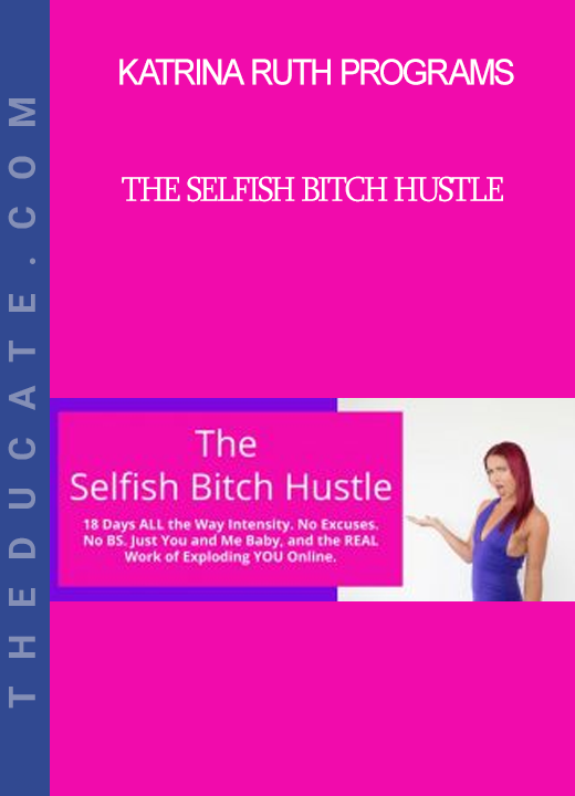 Katrina Ruth Programs - The Selfish Bitch Hustle
