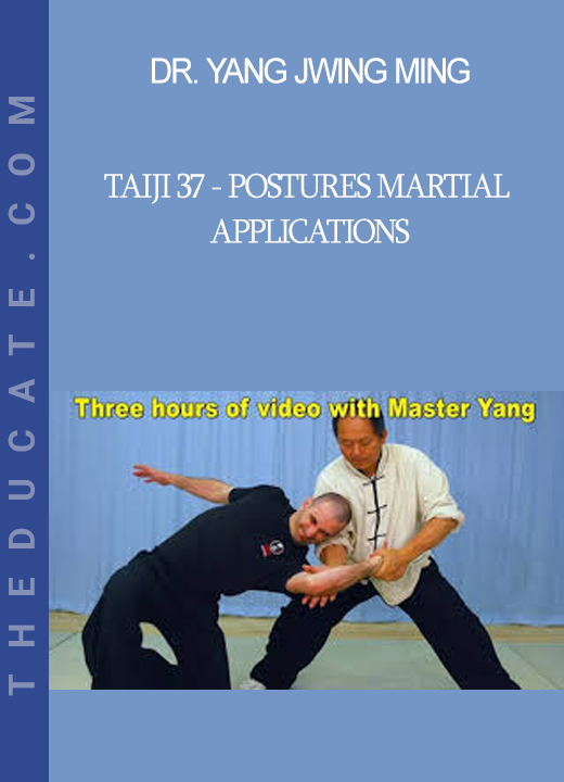 Dr. Yang Jwing Ming - Taiji 37 - Postures Martial Applications
