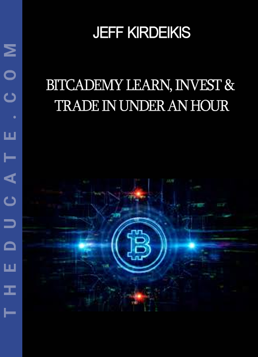 Jeff Kirdeikis - Bitcademy Learn Invest & Trade in Under an Hour