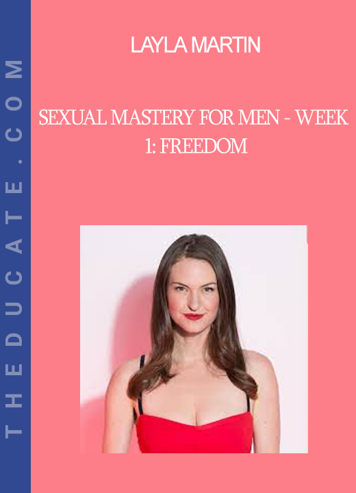 Layla Martin - Sexual Mastery for Men - Week 1: Freedom