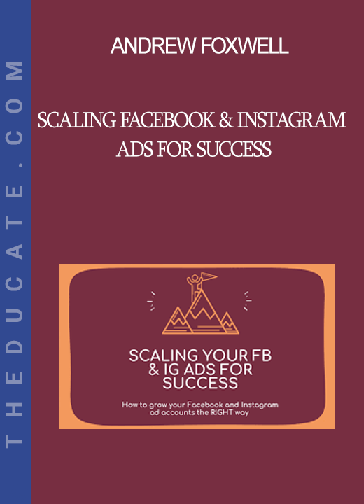 Andrew Foxwell - Scaling Facebook & Instagram Ads for Success