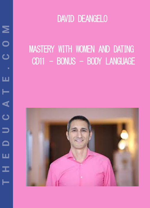 David DeAngelo - Mastery With Women and Dating CD11 - Bonus - Body Language