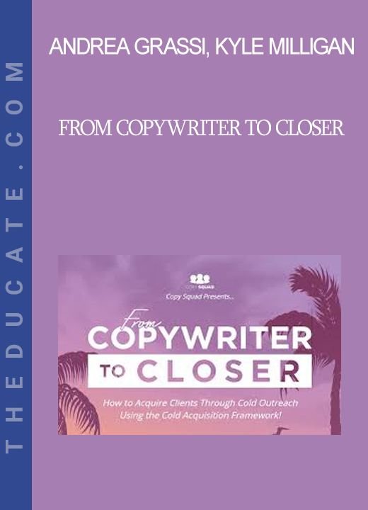Andrea Grassi Kyle Milligan - From Copywriter To Closer