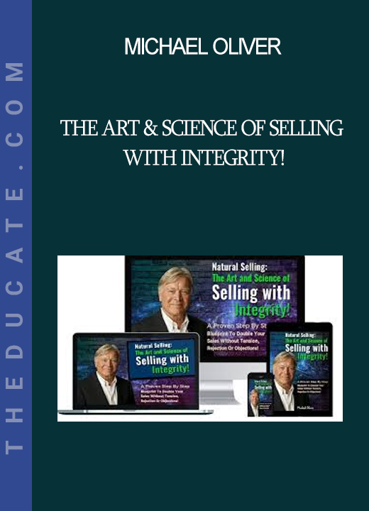 Michael Oliver - The Art & Science Of Selling With Integrity!
