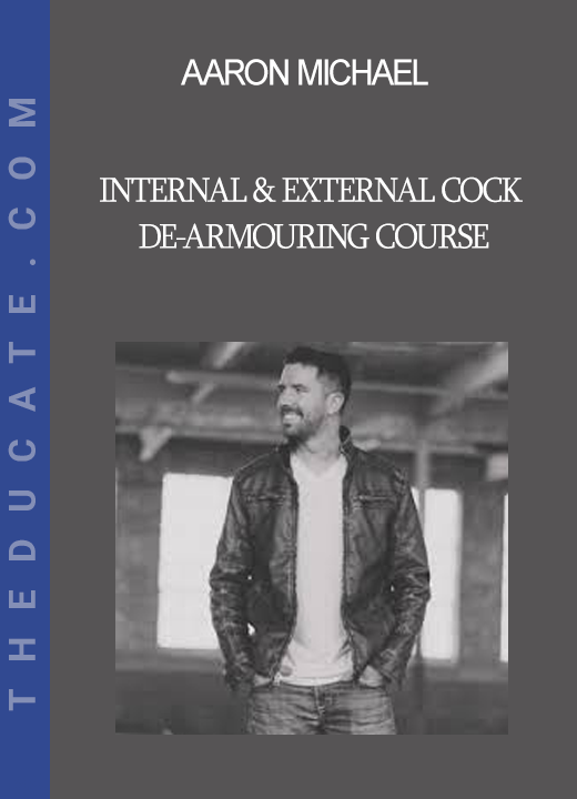 Aaron Michael - Internal & External Cock De-armouring Course