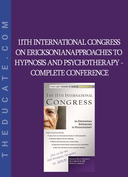 11th International Congress On Ericksonian Approaches to Hypnosis and Psychotherapy - Complete Conference