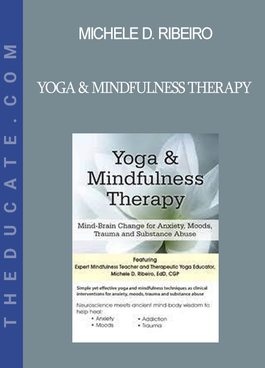 Michele D. Ribeiro - Yoga & Mindfulness Therapy: Mind-Brain Change for Anxiety Moods Trauma and Substance Abuse