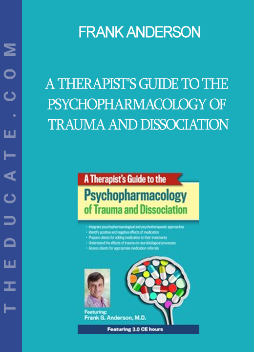 Frank Anderson - A Therapist’s Guide to the Psychopharmacology of Trauma and Dissociation
