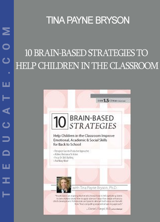 Tina Payne Bryson - 10 Brain-Based Strategies to Help Children in the Classroom: Improve Emotional Academic & Social Skills for Back to School