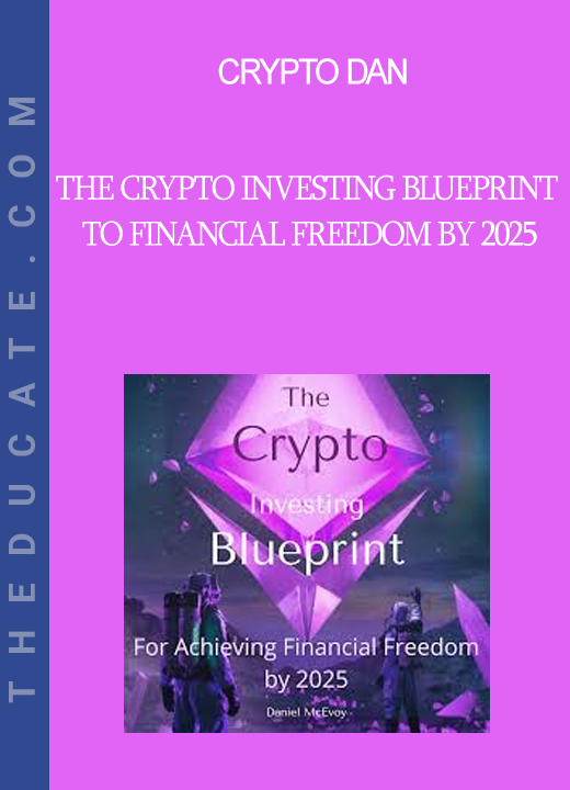 Crypto Dan - The Crypto Investing Blueprint to Financial Freedom by 2025