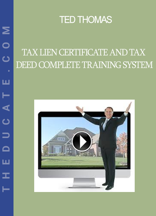 Ted Thomas - Tax Lien Certificate and Tax Deed Complete Training System