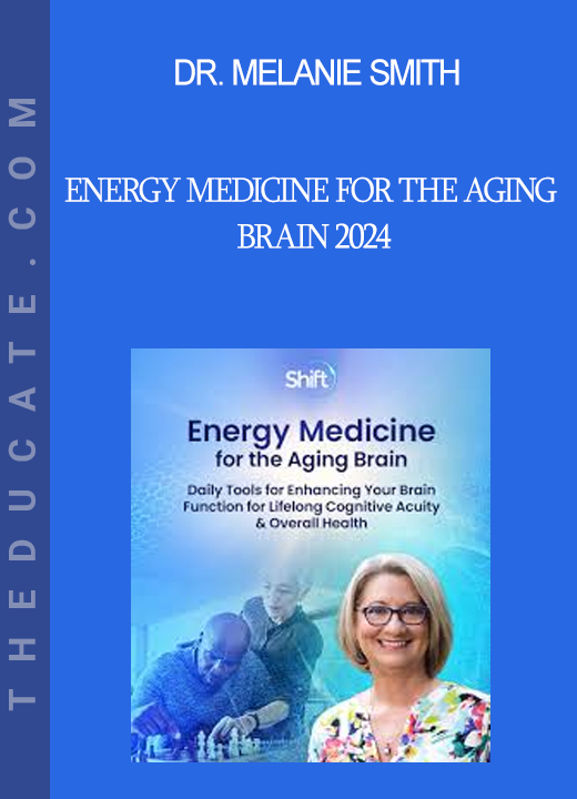 Dr. Melanie Smith - Energy Medicine for the Aging Brain 2024