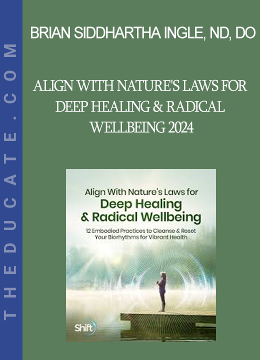 Brian Siddhartha Ingle ND DO - Align With Nature's Laws for Deep Healing & Radical Wellbeing 2024